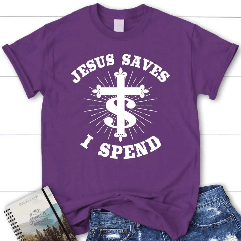 Jesus saves I spend shirt, Women's Christian t-shirts, Jesus shirts