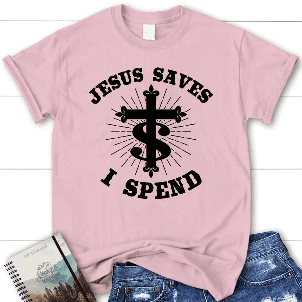 Jesus saves I spend shirt, Women's Christian t-shirts, Jesus shirts