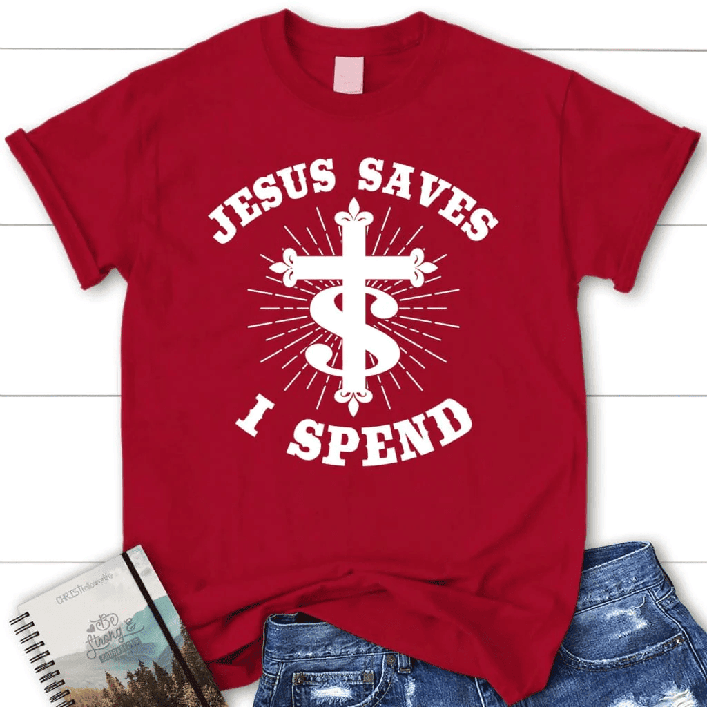 Jesus saves I spend shirt, Women's Christian t-shirts, Jesus shirts