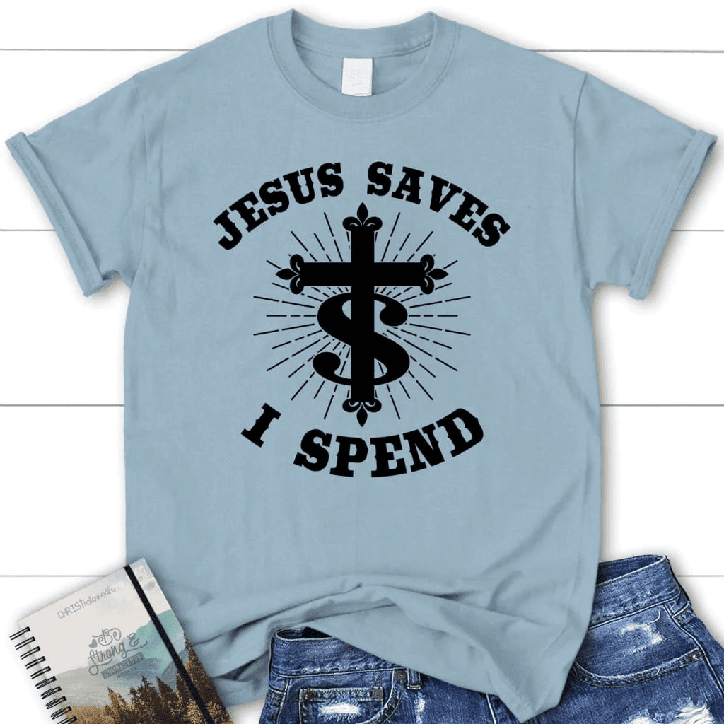 Jesus saves I spend shirt, Women's Christian t-shirts, Jesus shirts