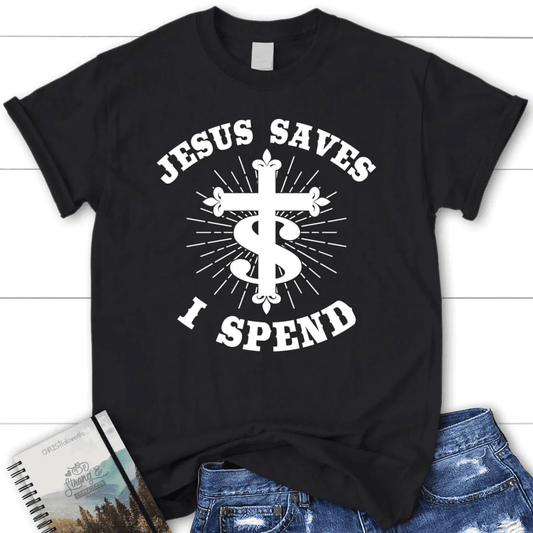 Jesus saves I spend shirt, Women's Christian t-shirts, Jesus shirts