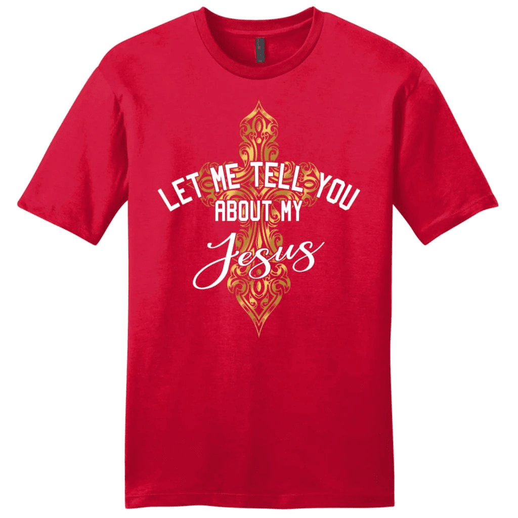 Let me tell you about my Jesus shirt, cross men's Christian t-shirt