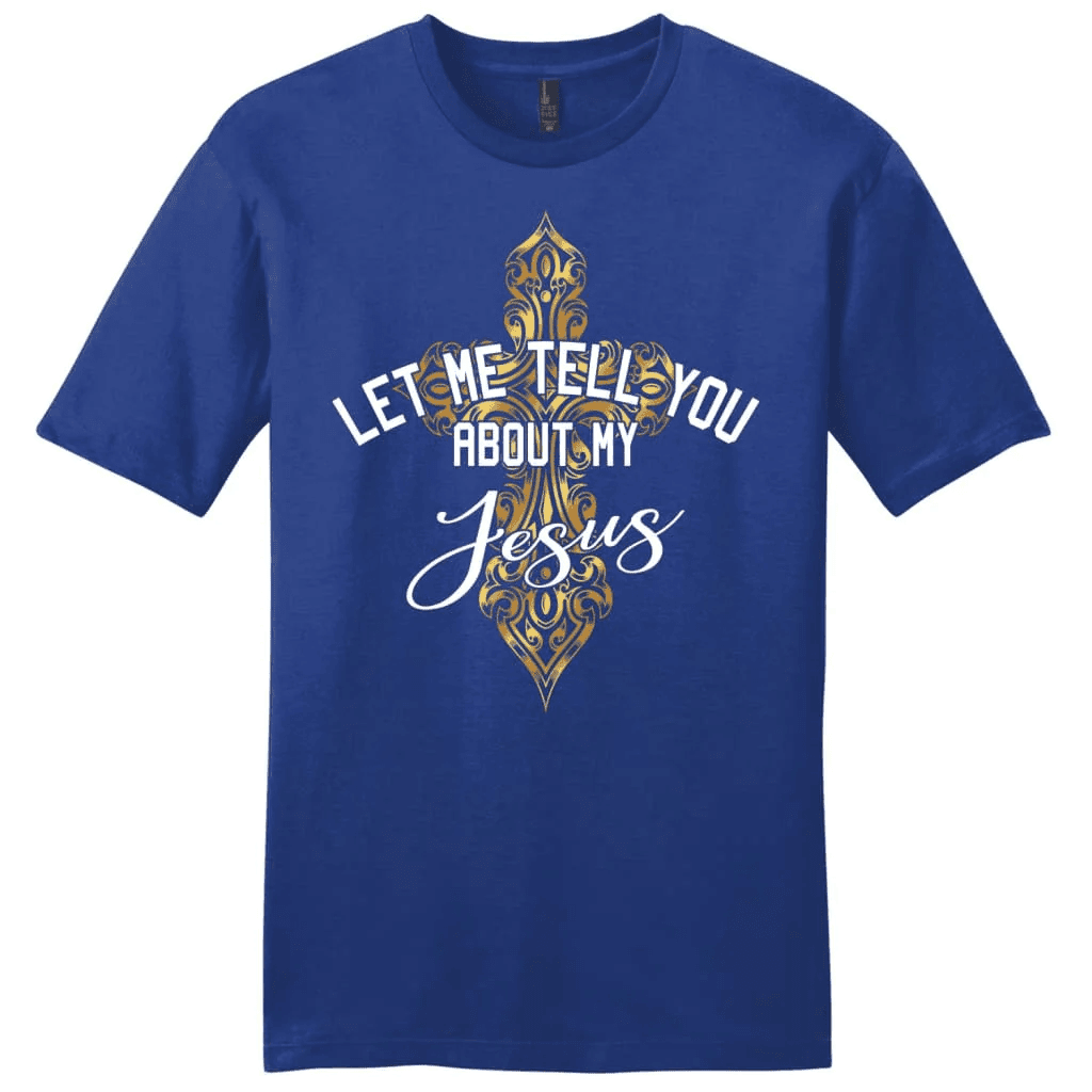 Let me tell you about my Jesus shirt, cross men's Christian t-shirt