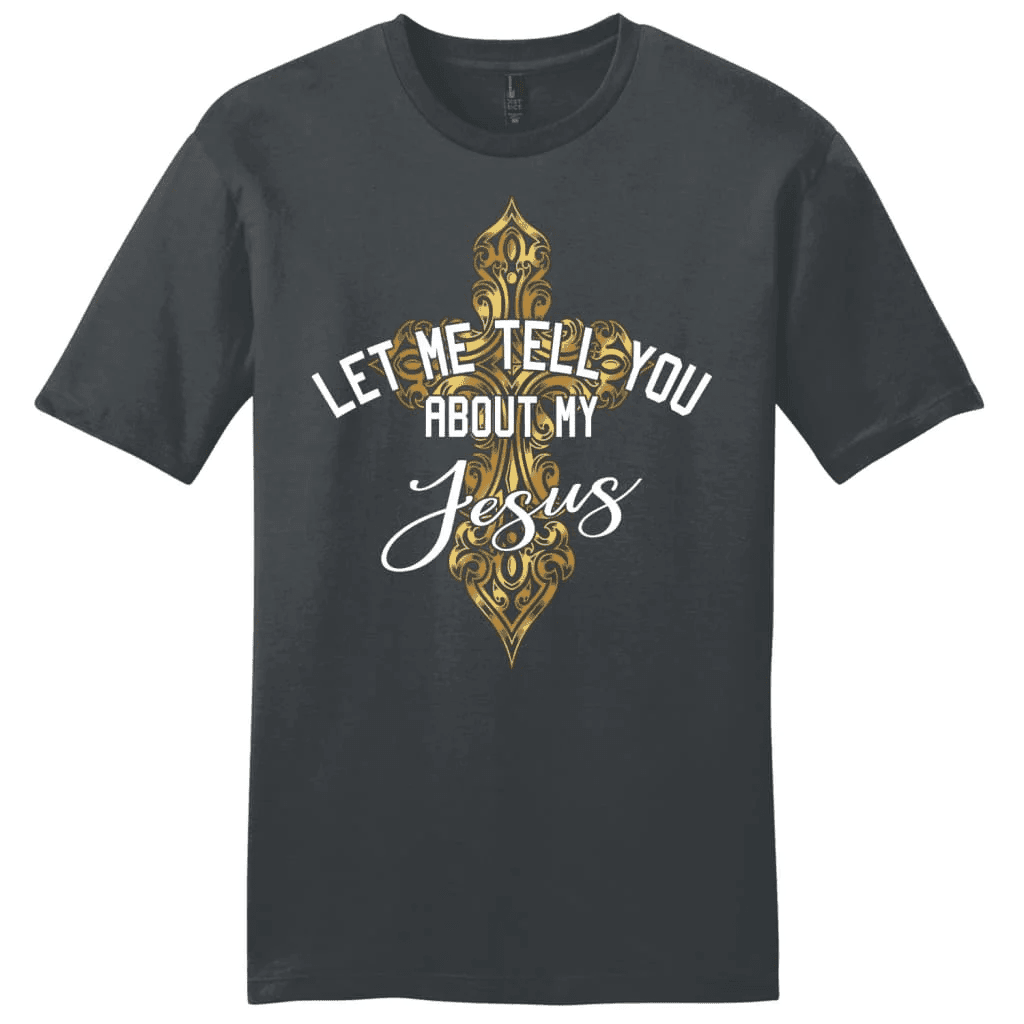 Let me tell you about my Jesus shirt, cross men's Christian t-shirt
