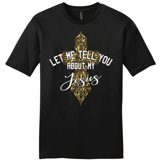 Let me tell you about my Jesus shirt, cross men's Christian t-shirt