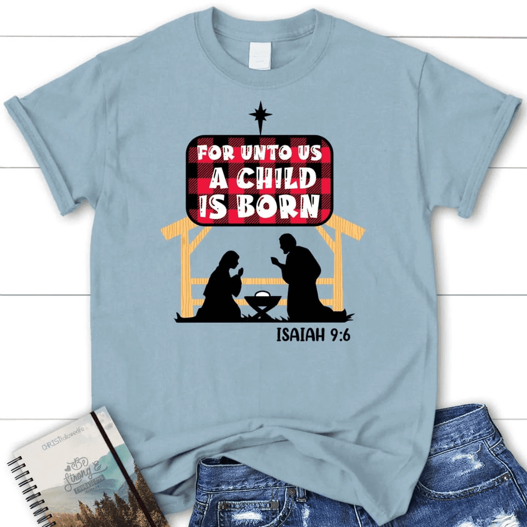 For unto us a child is born Isaiah 9:6 Women's t-shirt