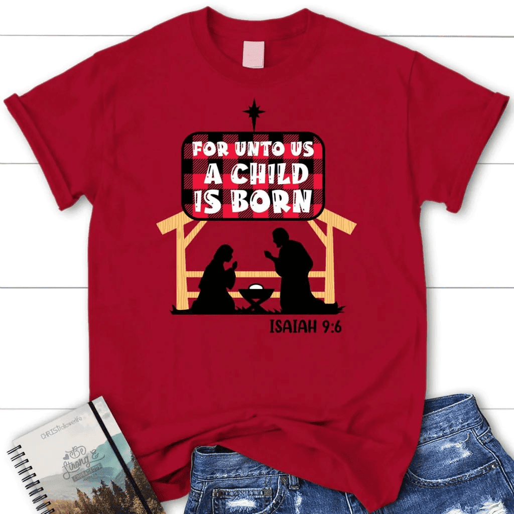 For unto us a child is born Isaiah 9:6 Women's t-shirt