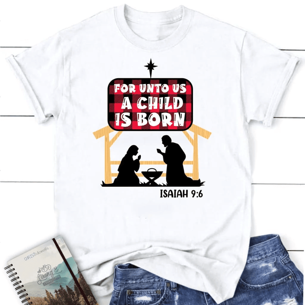 For unto us a child is born Isaiah 9:6 Women's t-shirt