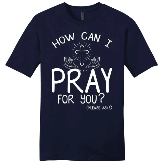 How can I pray for you shirt - men's Christian t-shirts