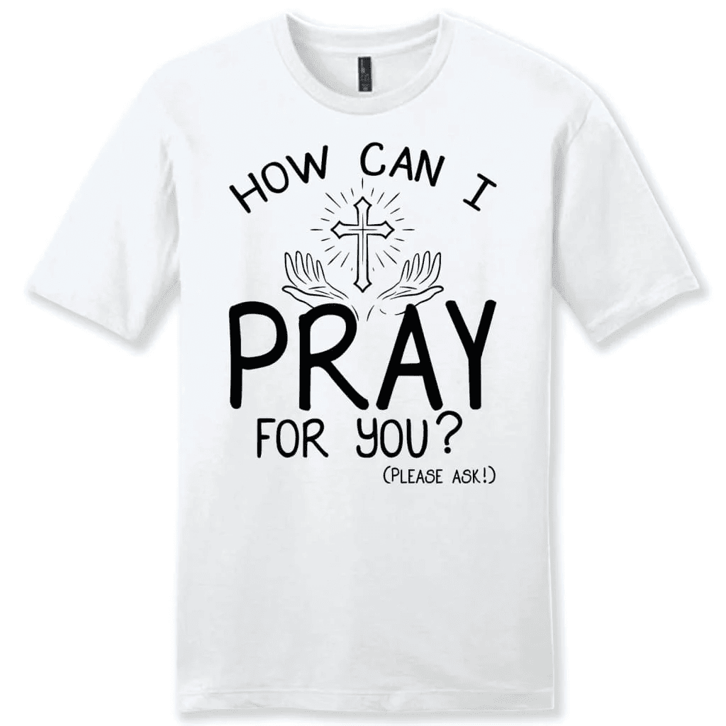 How can I pray for you shirt - men's Christian t-shirts