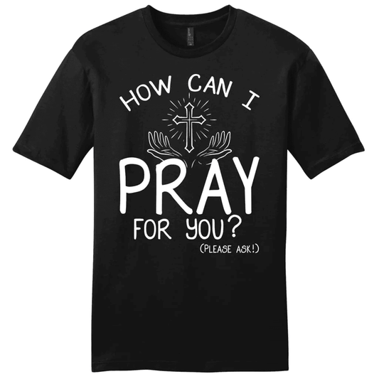 How can I pray for you shirt - men's Christian t-shirts