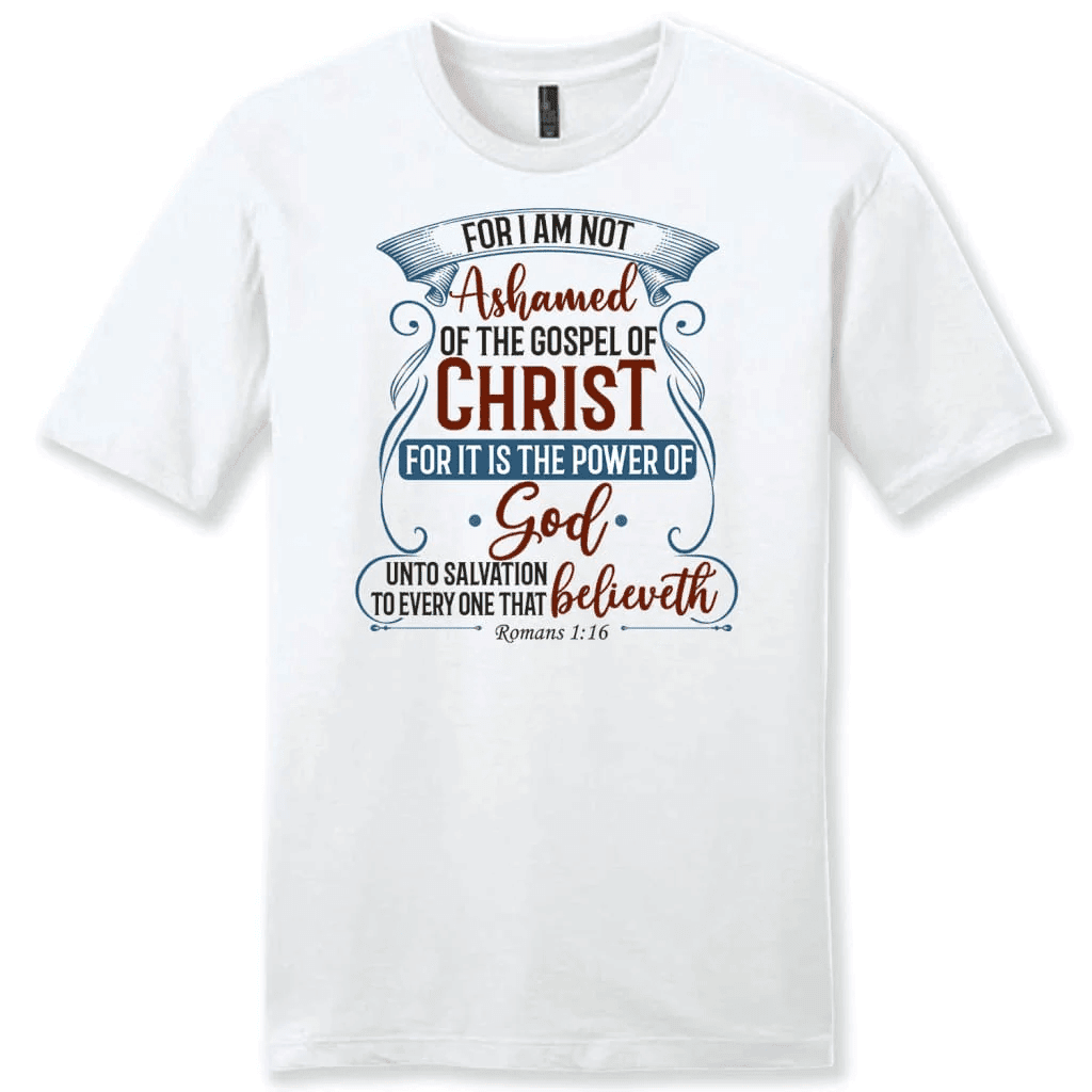 For I am not ashamed of the gospel of Christ Romans 1:16 men's t-shirt, Christian t-shirts