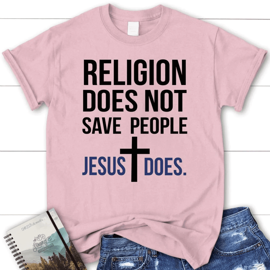 Christian t-shirts: Religion does not save people Jesus does women's t-shirt
