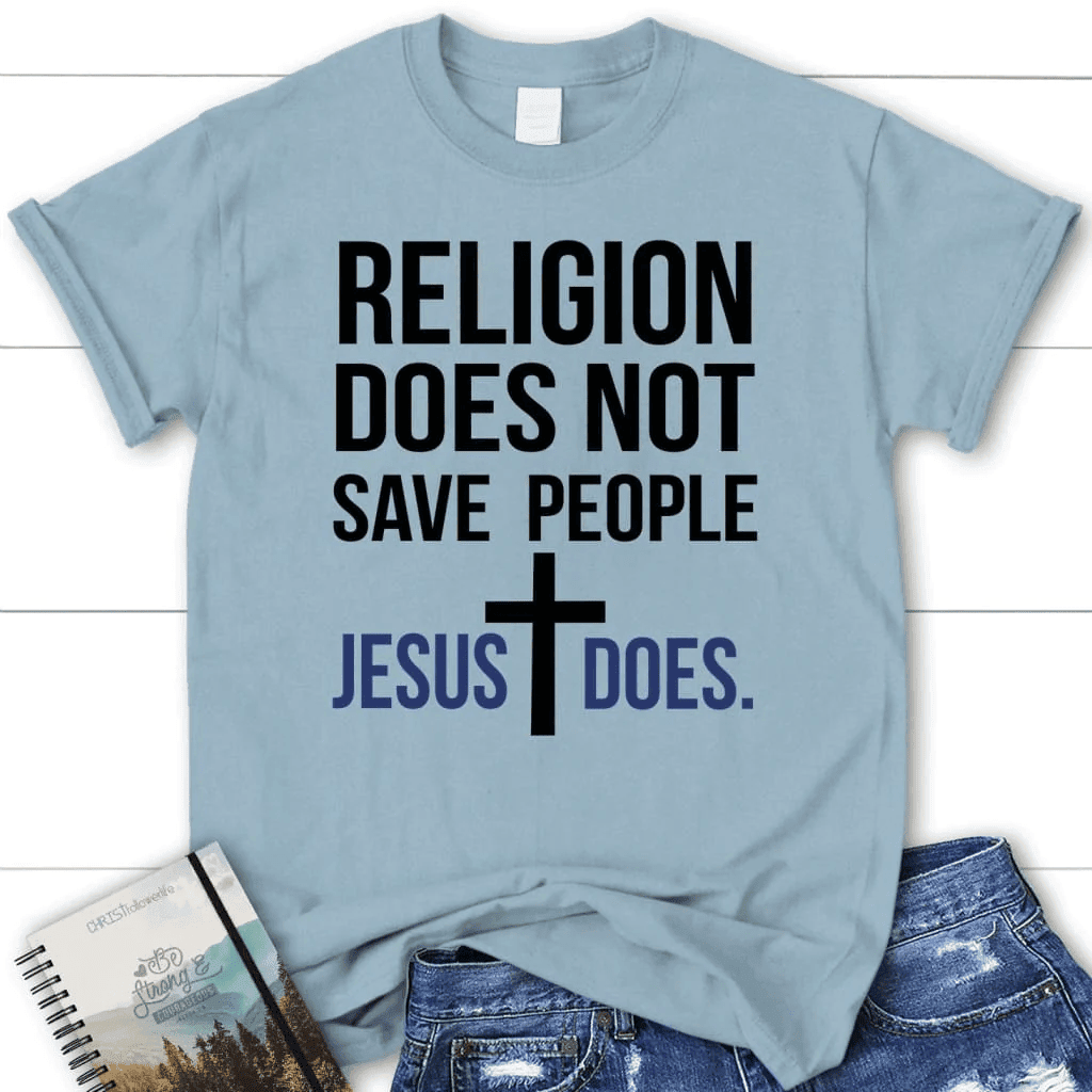 Christian t-shirts: Religion does not save people Jesus does women's t-shirt