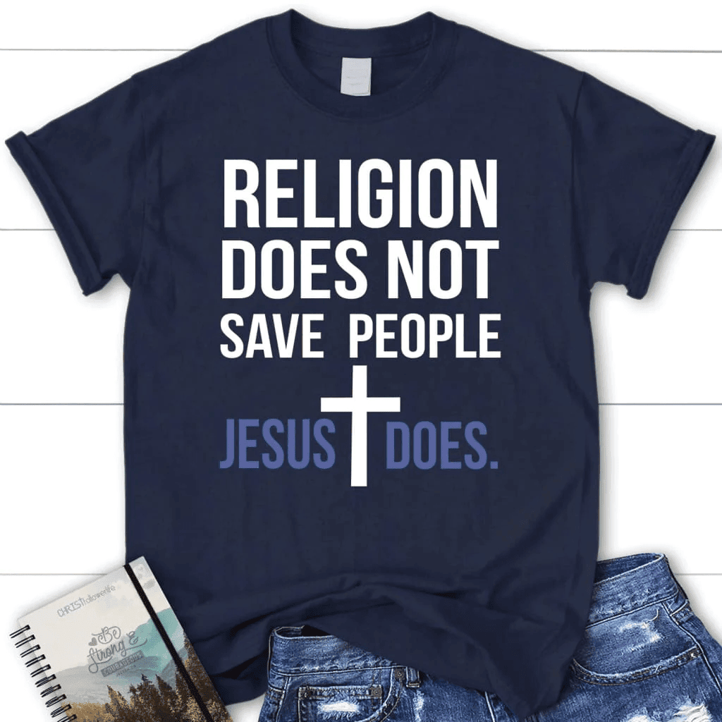 Christian t-shirts: Religion does not save people Jesus does women's t-shirt