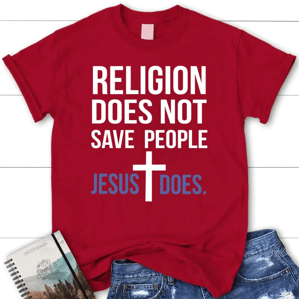 Christian t-shirts: Religion does not save people Jesus does women's t-shirt
