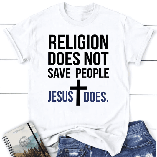 Christian t-shirts: Religion does not save people Jesus does women's t-shirt