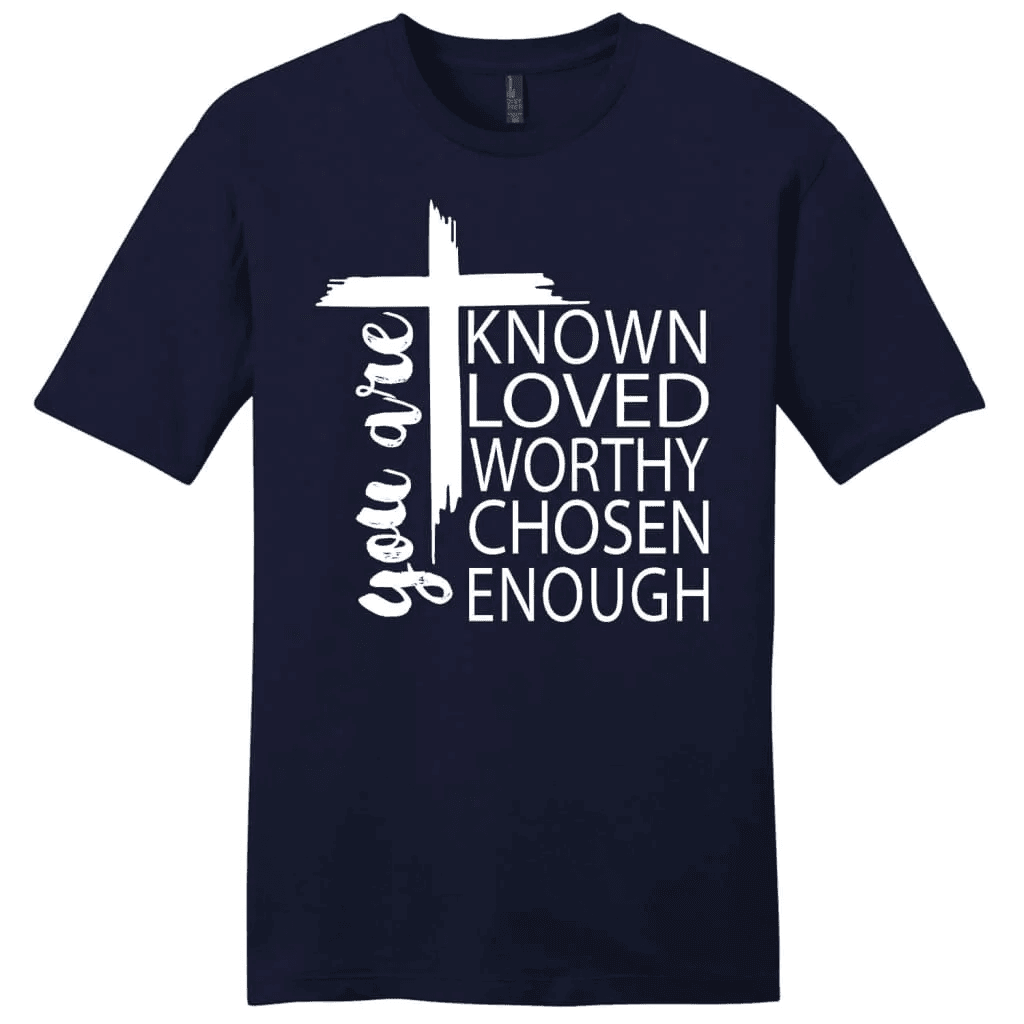 You are known loved worthy chosen enough men's Christian t-shirt