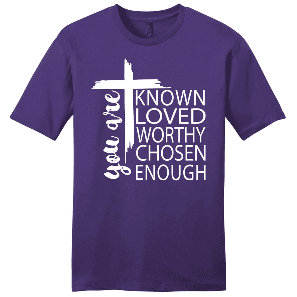 You are known loved worthy chosen enough men's Christian t-shirt
