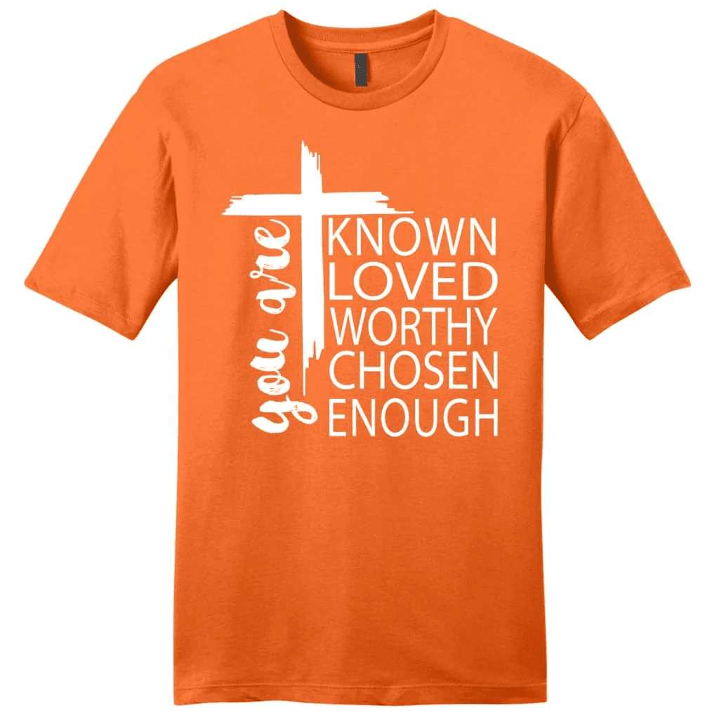 You are known loved worthy chosen enough men's Christian t-shirt