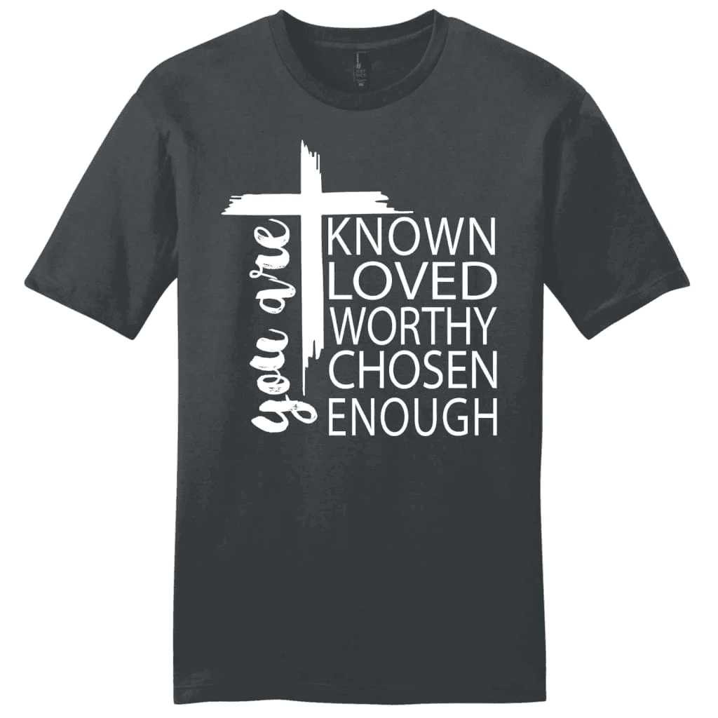 You are known loved worthy chosen enough men's Christian t-shirt
