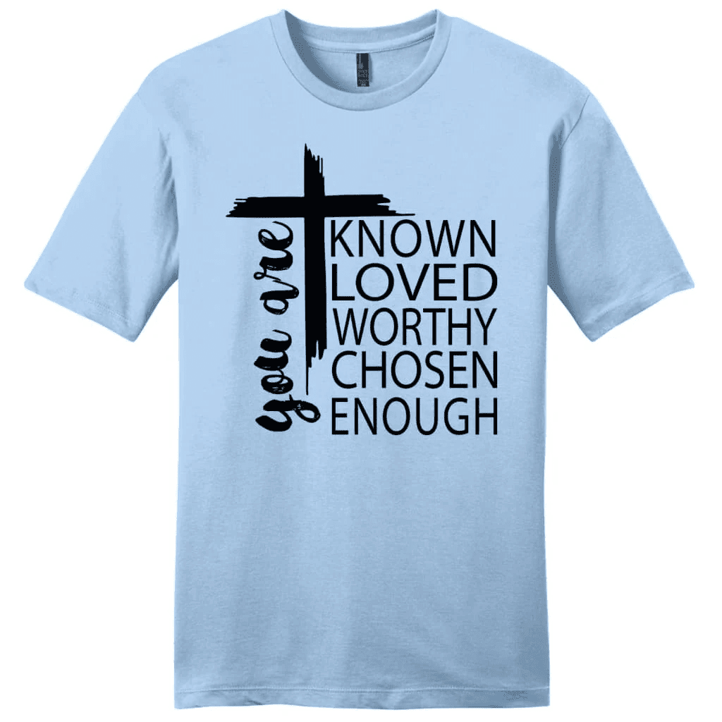 You are known loved worthy chosen enough men's Christian t-shirt