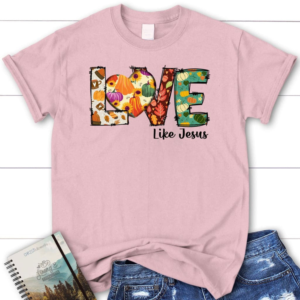 Love like Jesus, Fall thanksgiving, Women's Christian t-shirt