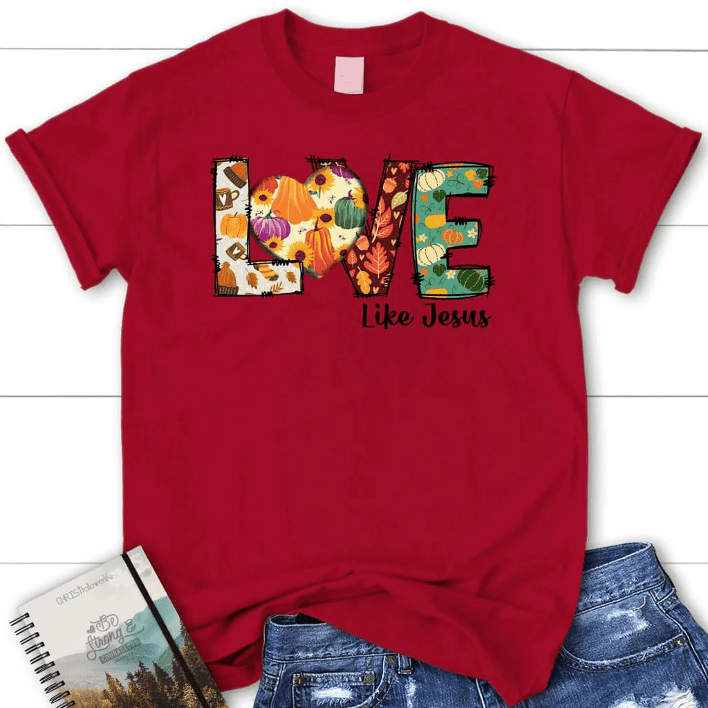 Love like Jesus, Fall thanksgiving, Women's Christian t-shirt
