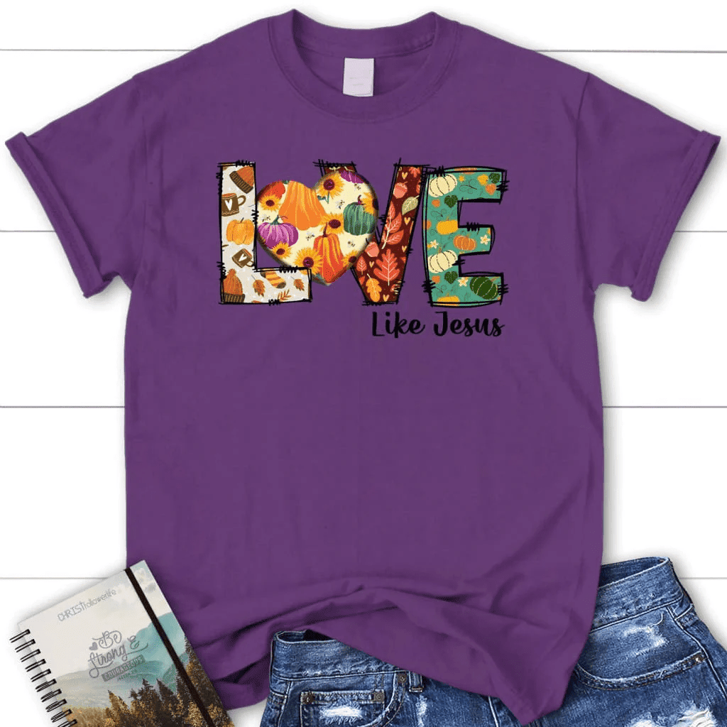 Love like Jesus, Fall thanksgiving, Women's Christian t-shirt