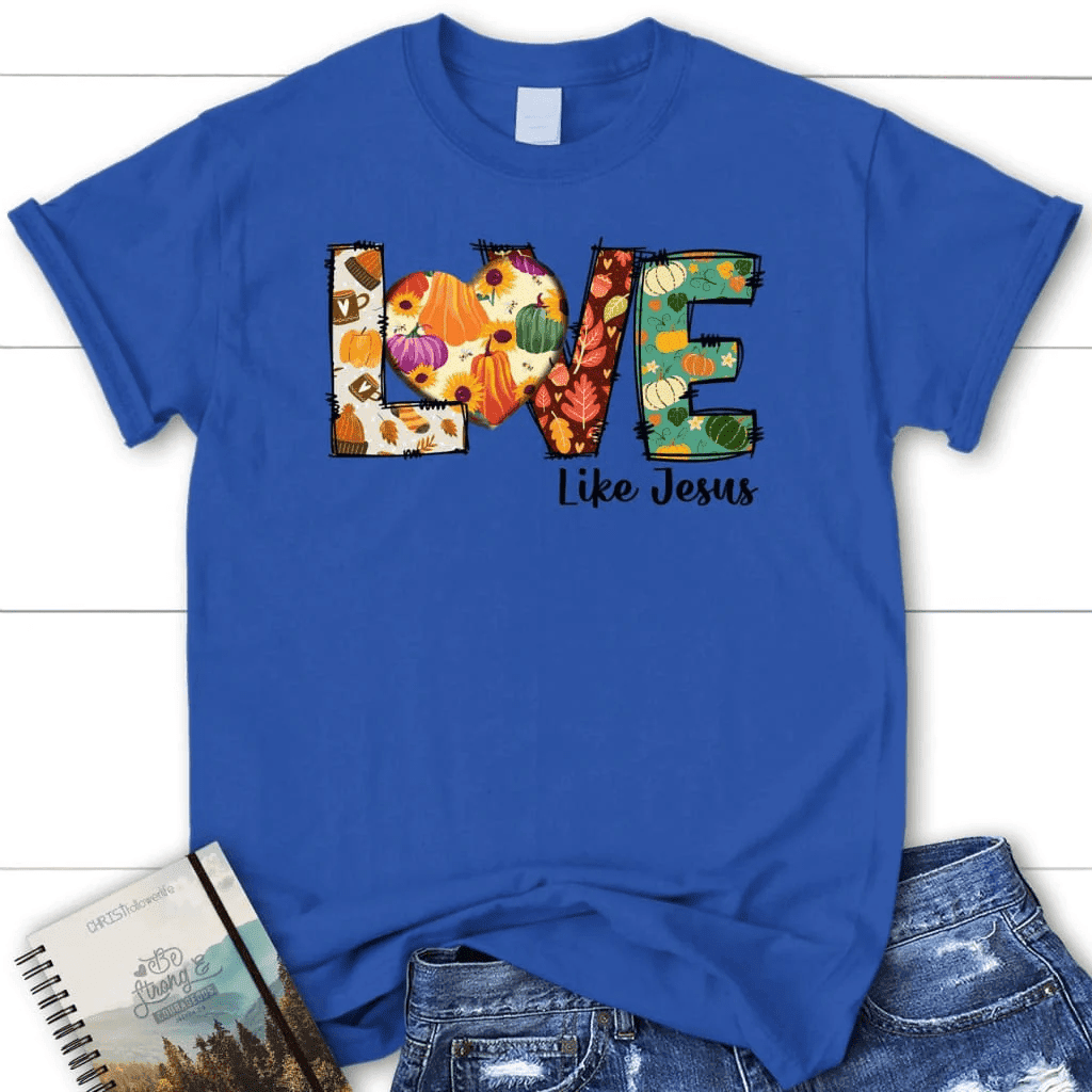 Love like Jesus, Fall thanksgiving, Women's Christian t-shirt
