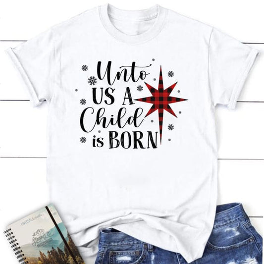 Unto us a child is born Christmas Women's t-shirt
