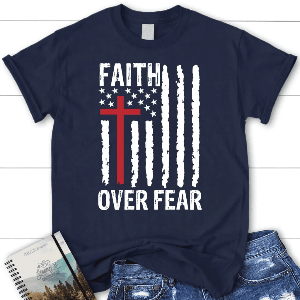 Patriotic Christian T-shirts: Faith over fear American flag women's t-shirt