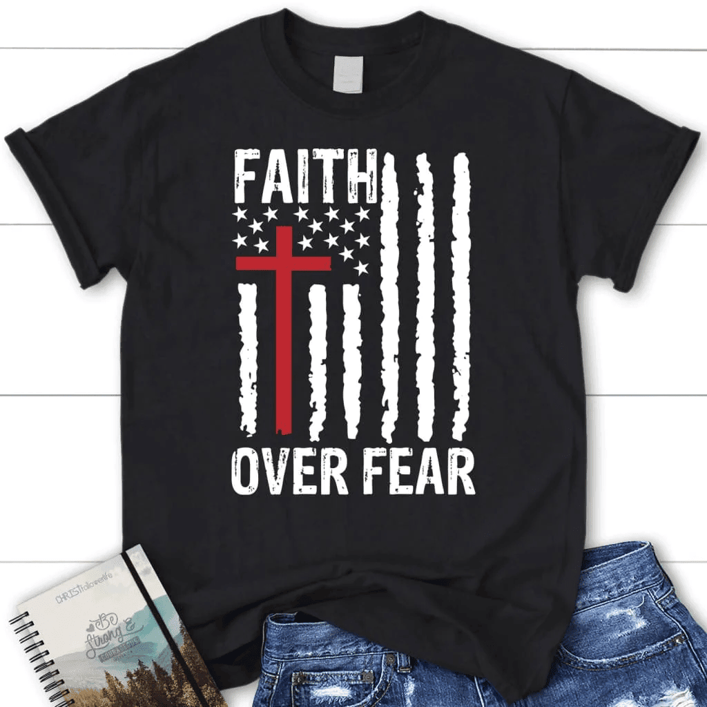 Patriotic Christian T-shirts: Faith over fear American flag women's t-shirt