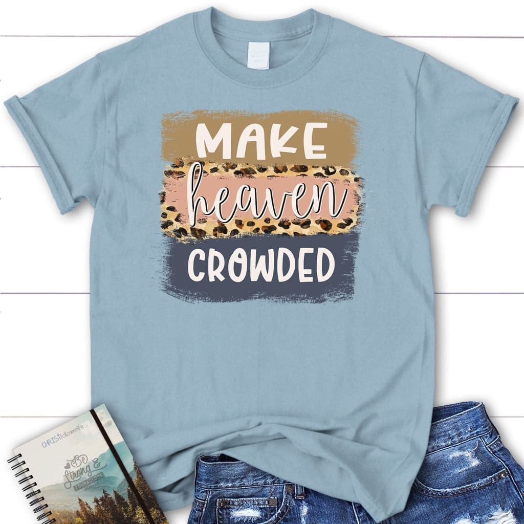 Make heaven crowded shirt, Make heaven crowded leopard women's Christian t-shirt