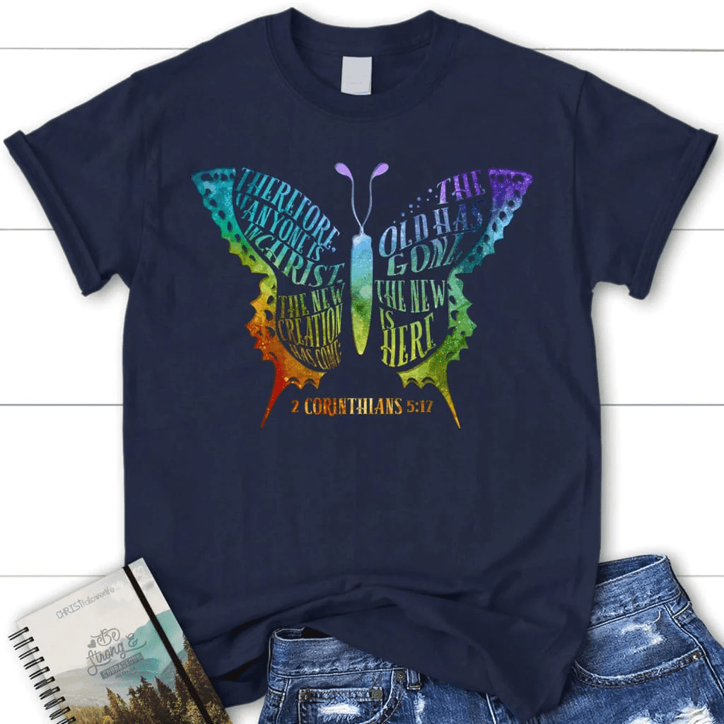 If anyone is in Christ the new creation has come women's Christian t-shirt