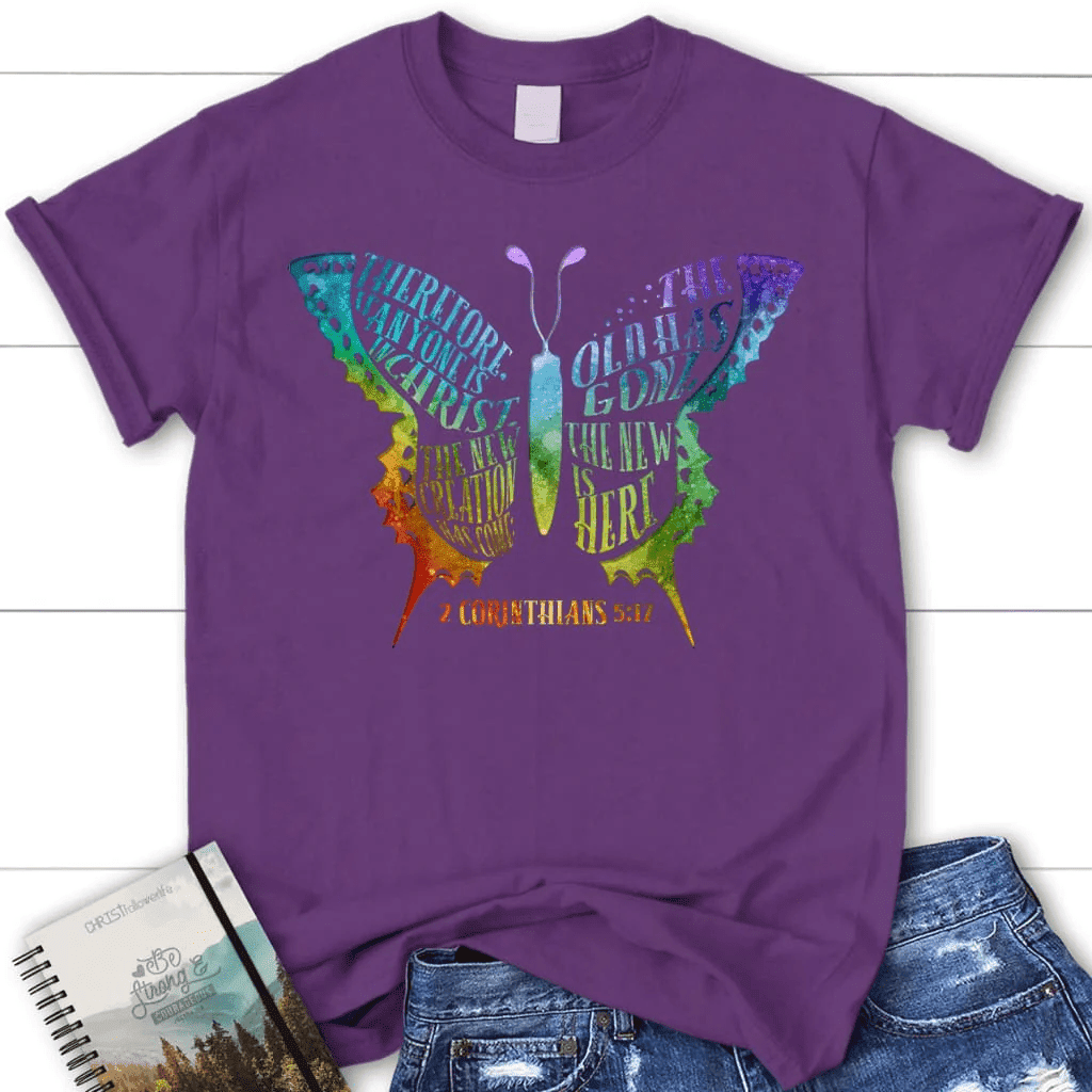 If anyone is in Christ the new creation has come women's Christian t-shirt