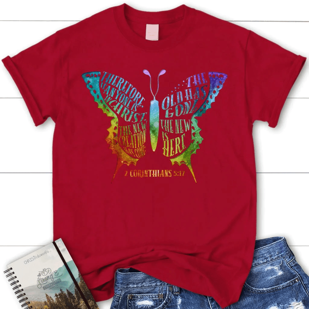 If anyone is in Christ the new creation has come women's Christian t-shirt