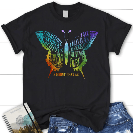 If anyone is in Christ the new creation has come women's Christian t-shirt
