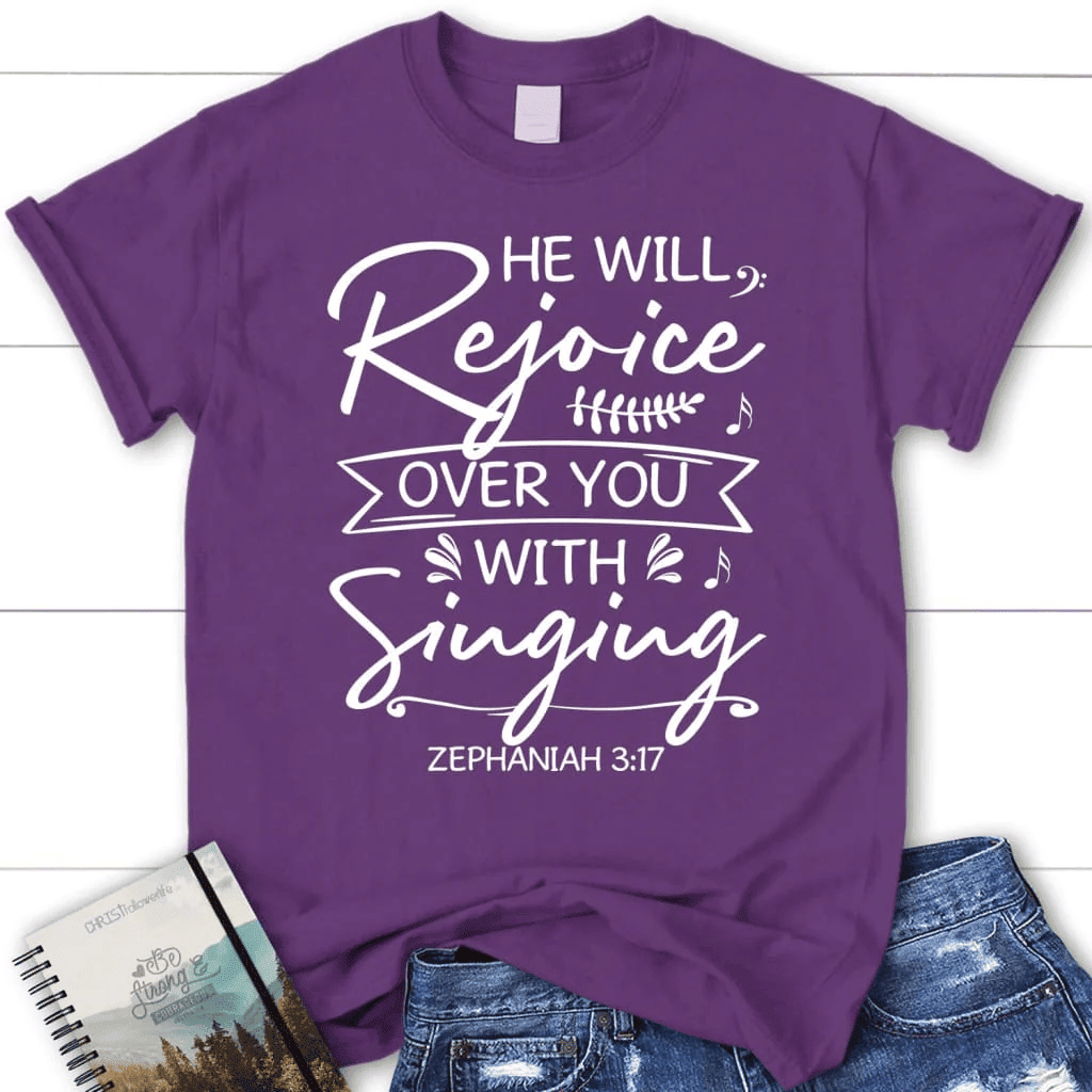 He will rejoice over you with singing Zephaniah 3:17 Bible verse women's Christian t-shirt