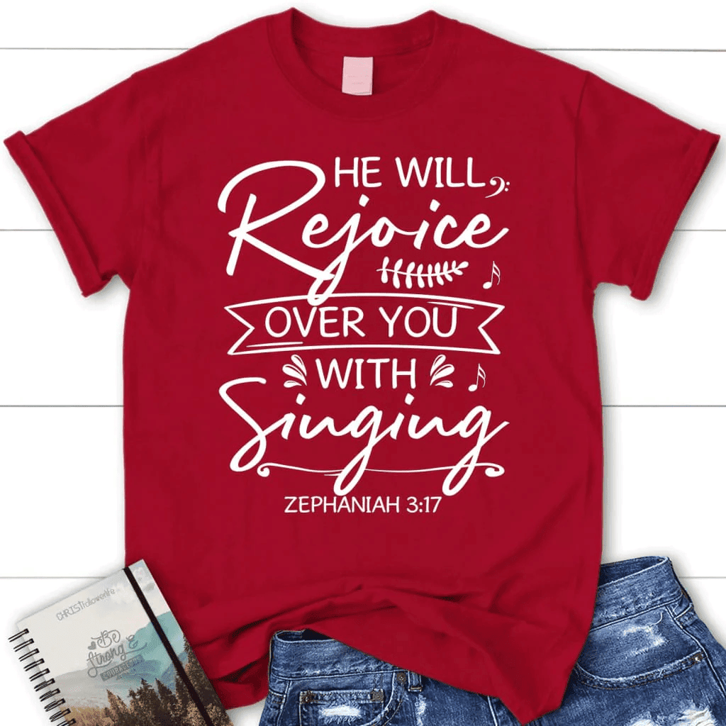 He will rejoice over you with singing Zephaniah 3:17 Bible verse women's Christian t-shirt