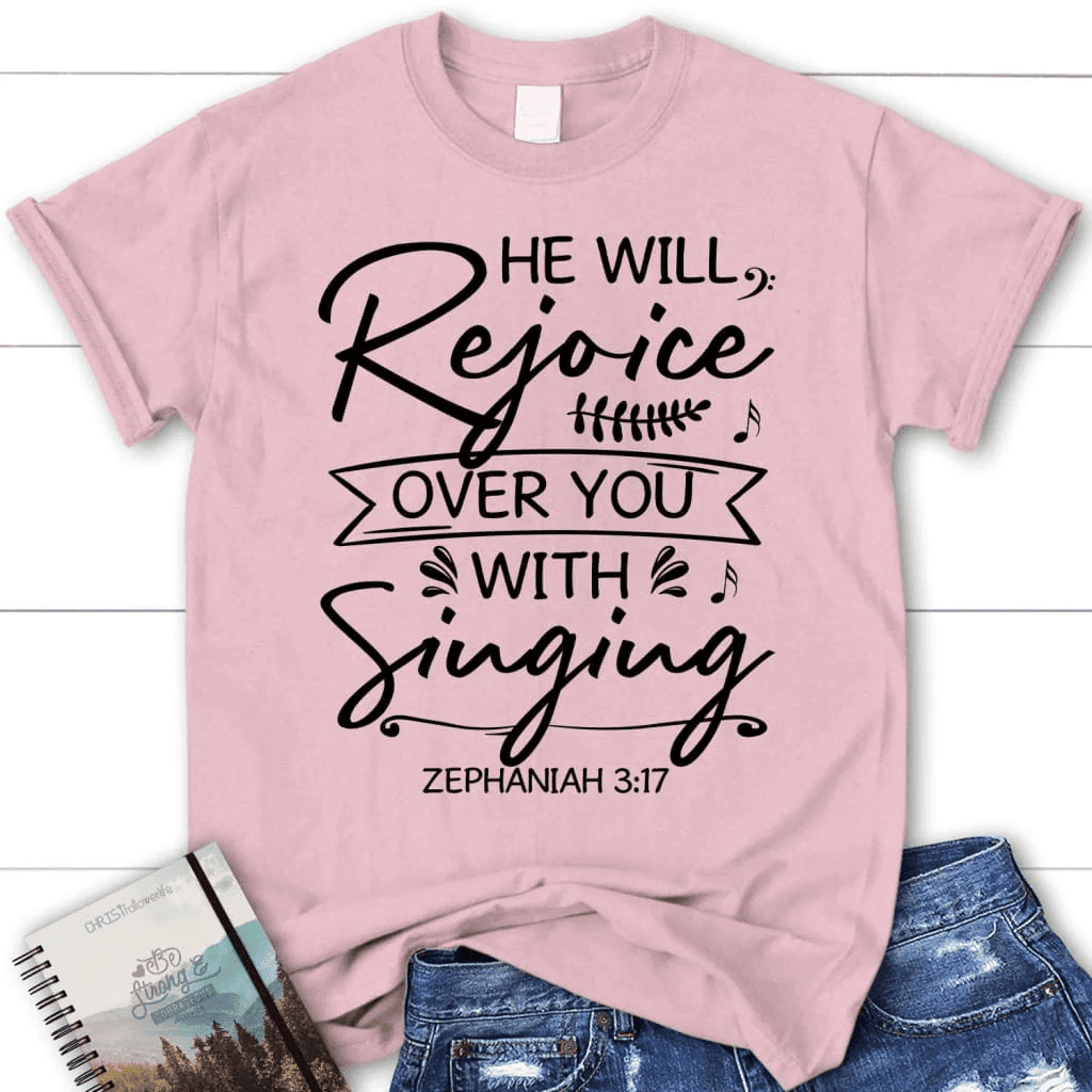 He will rejoice over you with singing Zephaniah 3:17 Bible verse women's Christian t-shirt