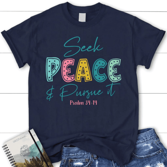 Seek peace and pursue it Psalm 34:14 Bible verse women's Christian t-shirt