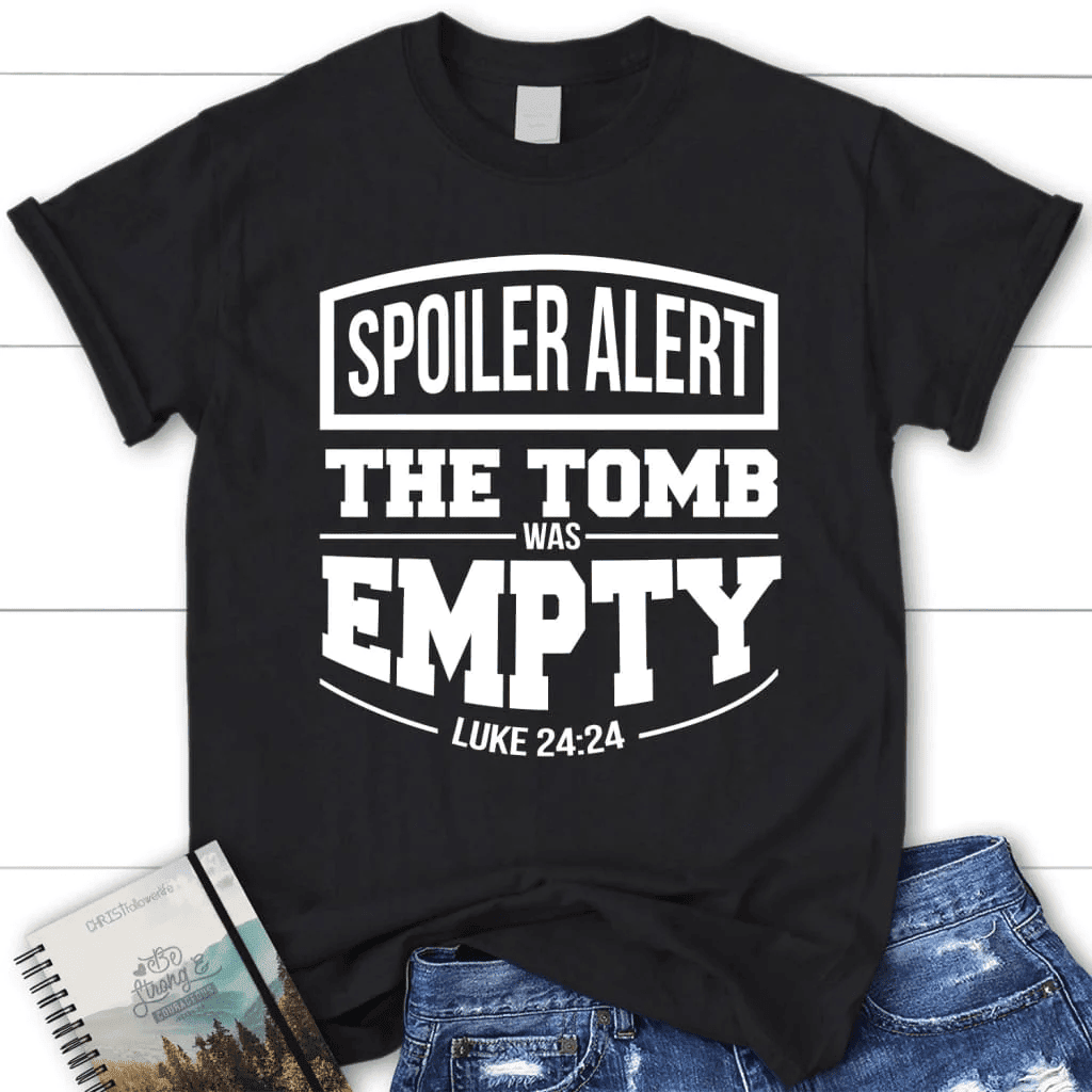 Spoiler alert the tomb was empty Easter women's Christian t-shirt