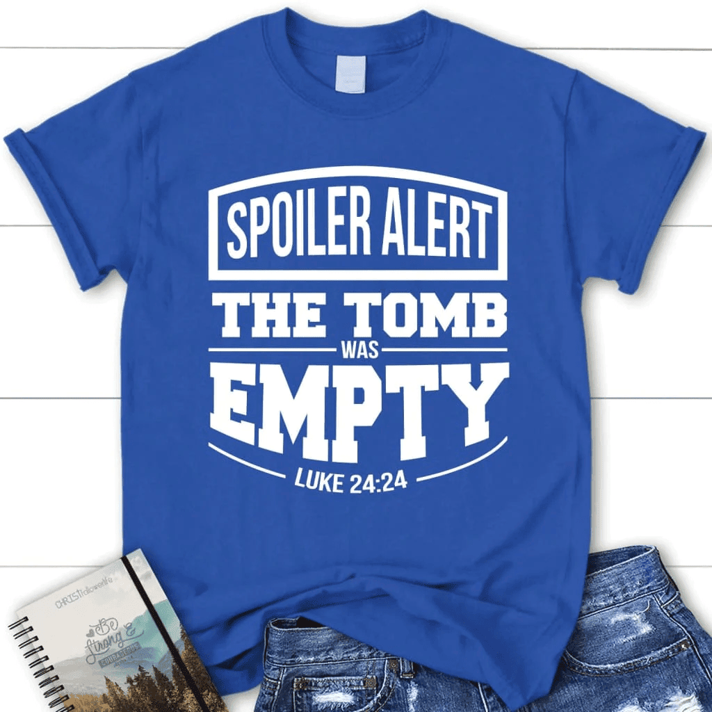Spoiler alert the tomb was empty Easter women's Christian t-shirt