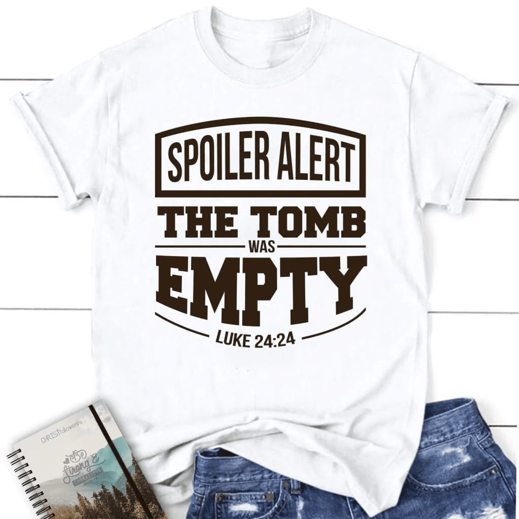 Spoiler alert the tomb was empty Easter women's Christian t-shirt