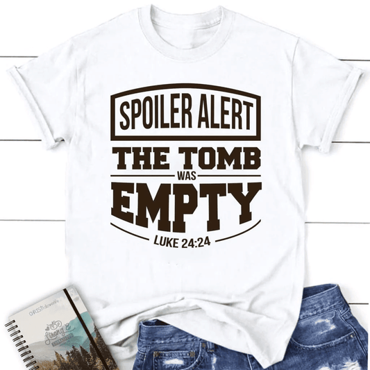 Spoiler alert the tomb was empty Easter women's Christian t-shirt