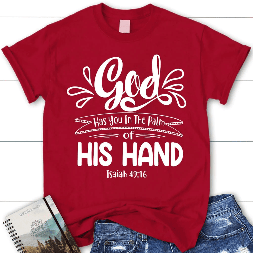 Isaiah 49:16 God has you in the palm of his hand women's Christian t-shirt