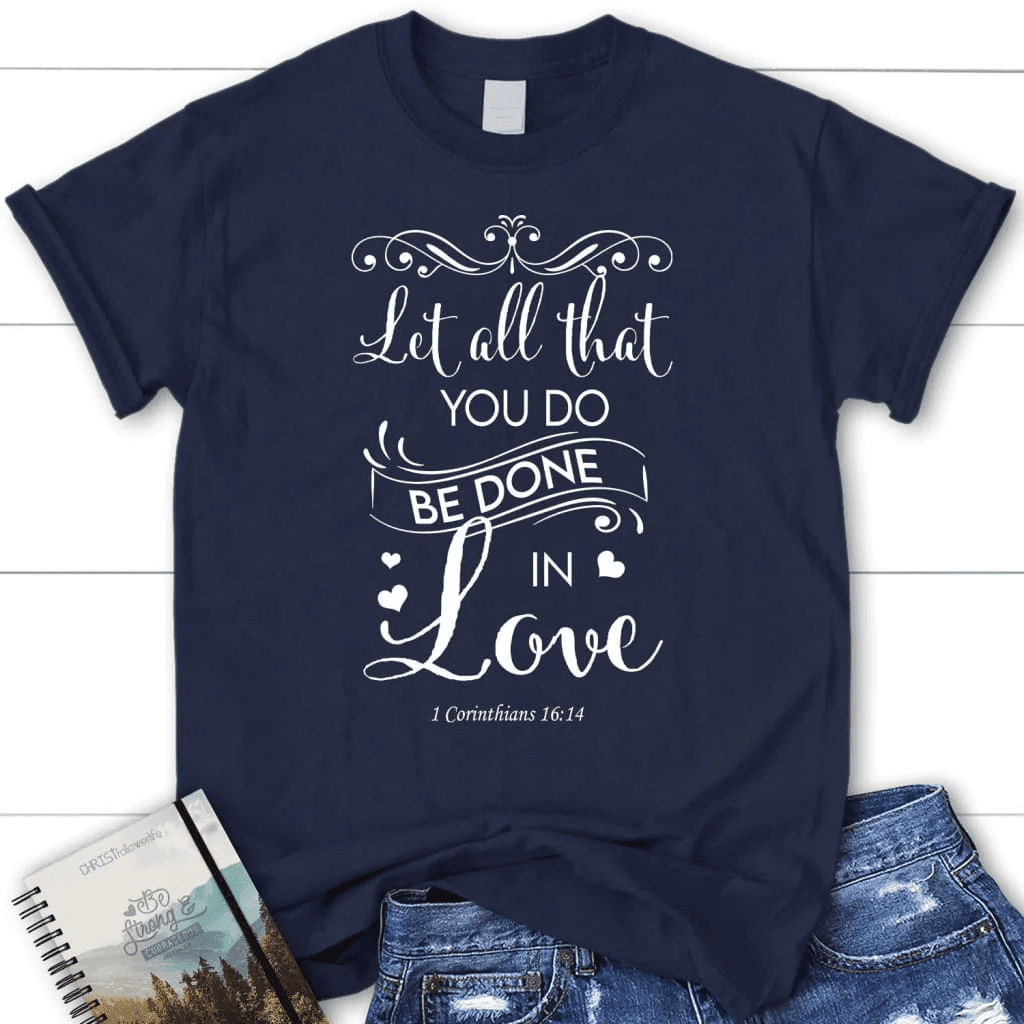 Let all that you do be done in love Bible verse womens t-shirt