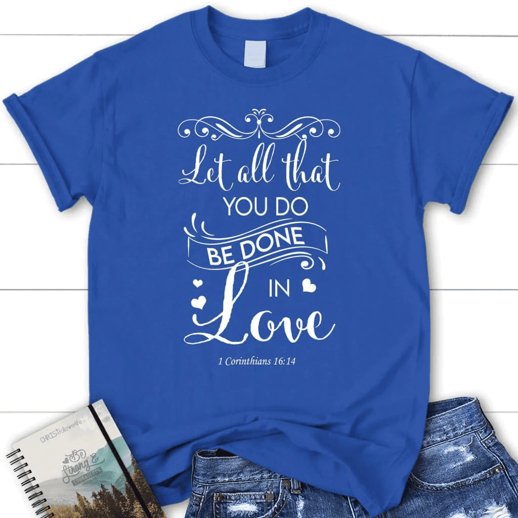 Let all that you do be done in love Bible verse womens t-shirt