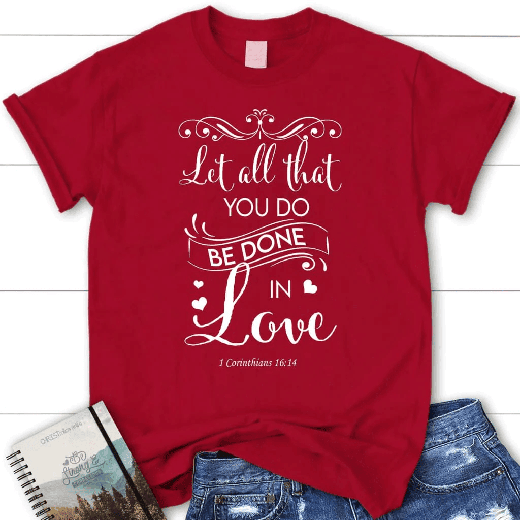 Let all that you do be done in love Bible verse womens t-shirt